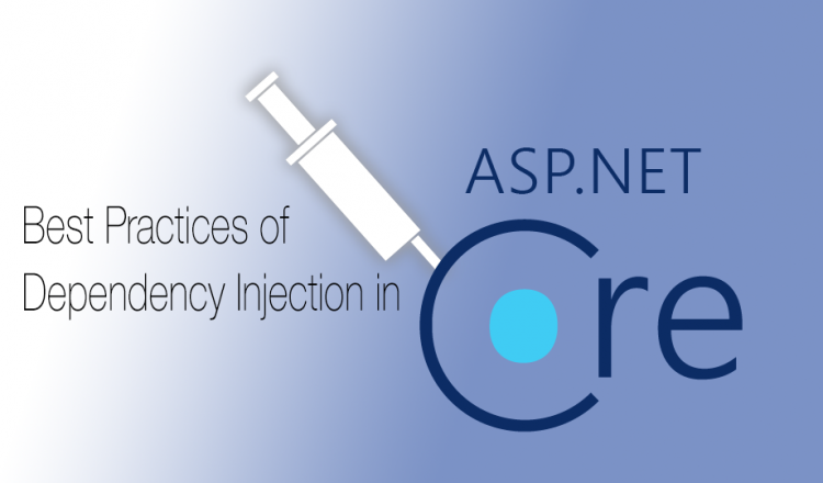 Best Practices of Dependency Injection in ASP.NET Core